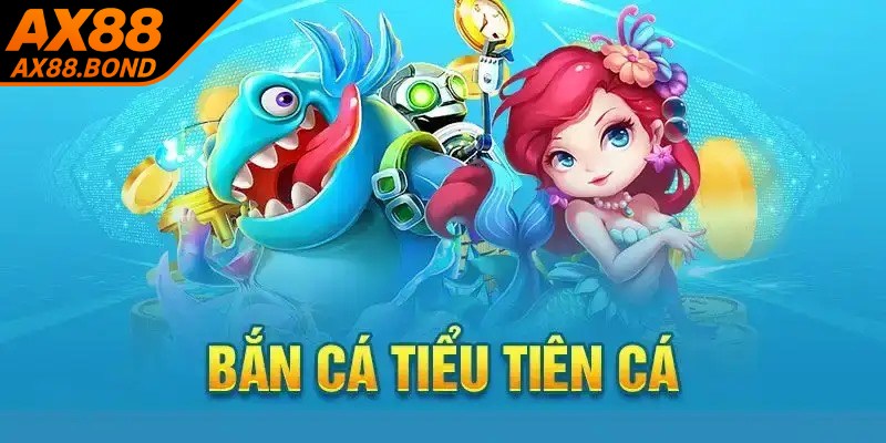 Bắn Cá Tiểu Tiên Cá là một trong những sản phẩm nổi bật của nhà cái AX88